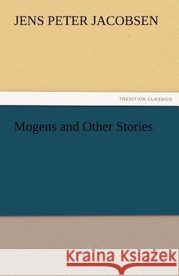 Mogens and Other Stories J. P. (Jens Peter) Jacobsen   9783842464360 tredition GmbH