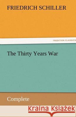 The Thirty Years War - Complete Friedrich Schiller   9783842464438 tredition GmbH