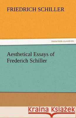 Aesthetical Essays of Frederich Schiller Friedrich Schiller   9783842464629 tredition GmbH