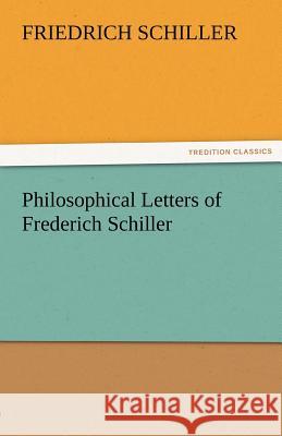 Philosophical Letters of Frederich Schiller Friedrich Schiller   9783842464636 tredition GmbH