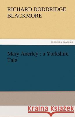 Mary Anerley: A Yorkshire Tale Blackmore, R. D. 9783842464742 tredition GmbH