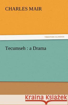 Tecumseh: A Drama Mair, Charles 9783842464780