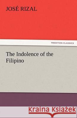 The Indolence of the Filipino Jose Rizal   9783842464940 tredition GmbH