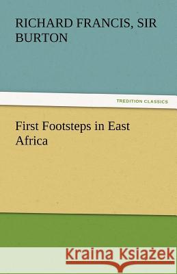 First Footsteps in East Africa Richard Francis Sir Burton   9783842464957 tredition GmbH