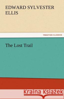 The Lost Trail Edward Sylvester Ellis   9783842465046 tredition GmbH