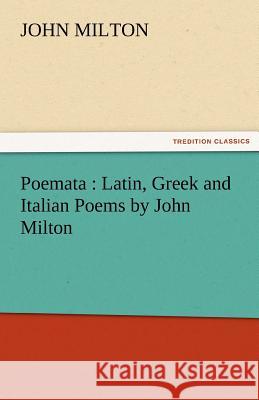 Poemata: Latin, Greek and Italian Poems by John Milton Milton, John 9783842465169 tredition GmbH