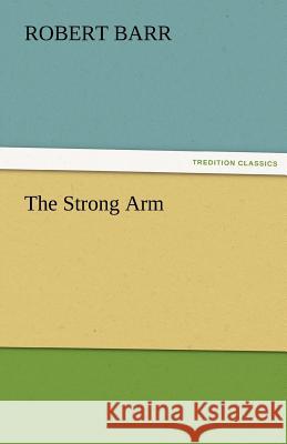 The Strong Arm Robert Barr   9783842465879 tredition GmbH