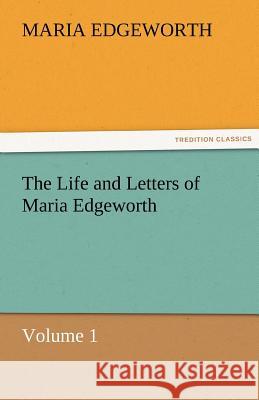 The Life and Letters of Maria Edgeworth, Volume 1 Maria Edgeworth   9783842466111 tredition GmbH