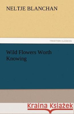 Wild Flowers Worth Knowing Neltje Blanchan   9783842466203 tredition GmbH