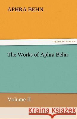 The Works of Aphra Behn, Volume II Aphra Behn   9783842466296 tredition GmbH