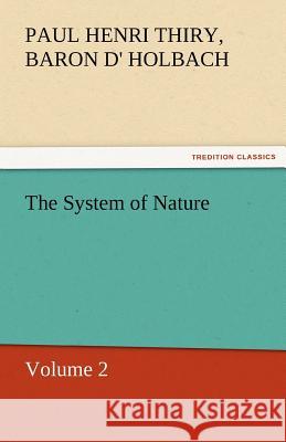 The System of Nature, Volume 2 Paul Henri Thiry baron d' Holbach   9783842466418