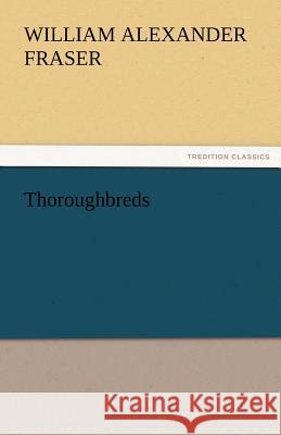 Thoroughbreds William Alexander Fraser   9783842466814 tredition GmbH