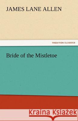 Bride of the Mistletoe James Lane Allen   9783842467040 tredition GmbH