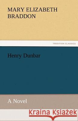 Henry Dunbar a Novel Mary Elizabeth Braddon 9783842467088 Tredition Classics