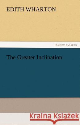 The Greater Inclination Edith Wharton   9783842467095 tredition GmbH