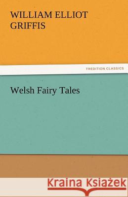 Welsh Fairy Tales William Elliot Griffis   9783842467323 tredition GmbH