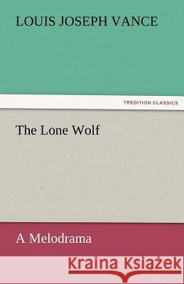 The Lone Wolf A Melodrama Vance, Louis Joseph 9783842467378 tredition GmbH