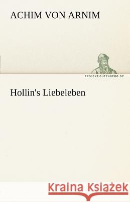 Hollin's Liebeleben Arnim, Achim von 9783842467736