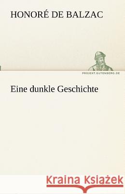 Eine dunkle Geschichte Balzac, Honoré de 9783842467811 TREDITION CLASSICS