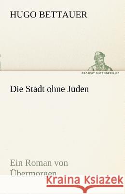 Die Stadt ohne Juden Bettauer, Hugo 9783842467880