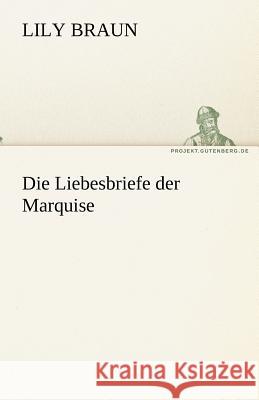 Die Liebesbriefe der Marquise Lily Braun 9783842467972 Tredition Classics
