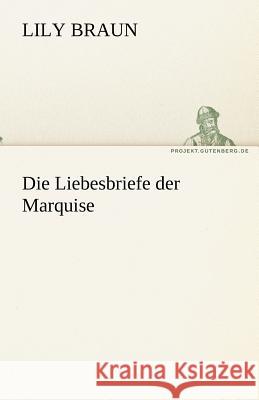 Die Liebesbriefe der Marquise Lily Braun 9783842467972