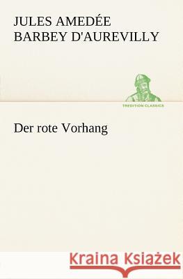 Der rote Vorhang Barbey d'Aurevilly, Jules 9783842468108