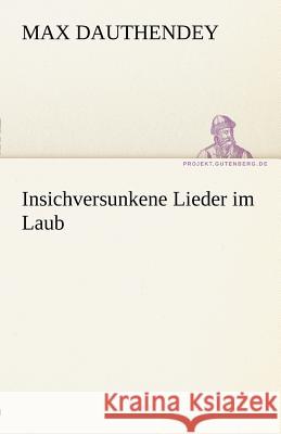 Insichversunkene Lieder im Laub Dauthendey, Max 9783842468122 TREDITION CLASSICS