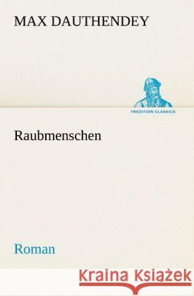 Raubmenschen Dauthendey, Max 9783842468139 TREDITION CLASSICS