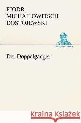 Der Doppelgänger Dostojewskij, Fjodor M. 9783842468184 TREDITION CLASSICS