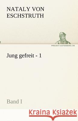 Jung gefreit - 1 Eschstruth, Nataly von 9783842468290 TREDITION CLASSICS