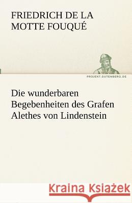 Die wunderbaren Begebenheiten des Grafen Alethes von Lindenstein Fouqué, Friedrich de la Motte 9783842468399