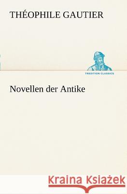 Novellen der Antike Gautier, Théophile 9783842468450 TREDITION CLASSICS