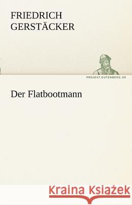 Der Flatbootmann Gerstäcker, Friedrich 9783842468467 TREDITION CLASSICS