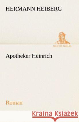 Apotheker Heinrich Heiberg, Hermann 9783842468641 TREDITION CLASSICS