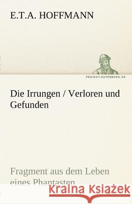 Die Irrungen / Verloren und Gefunden Hoffmann, E. T. A. 9783842468757 TREDITION CLASSICS