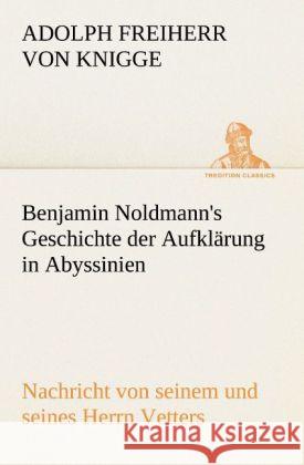 Benjamin Noldmann's Geschichte der Aufklärung in Abyssinien Knigge, Adolph von 9783842468993 TREDITION CLASSICS