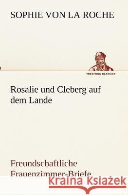 Rosalie und Cleberg auf dem Lande Roche, Sophie von La 9783842469037