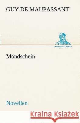 Mondschein Maupassant, Guy de 9783842469327 TREDITION CLASSICS