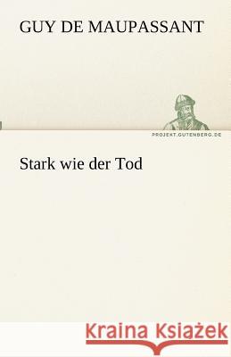 Stark wie der Tod Maupassant, Guy de 9783842469365