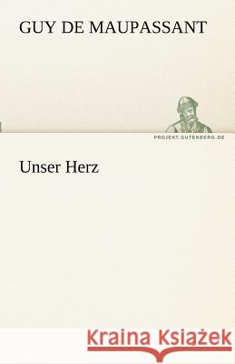 Unser Herz Maupassant, Guy de 9783842469372 TREDITION CLASSICS