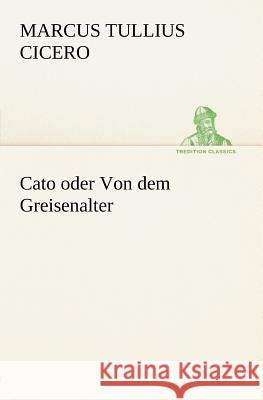 Cato oder Von dem Greisenalter Cicero 9783842469587