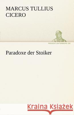 Paradoxe der Stoiker Cicero 9783842469600