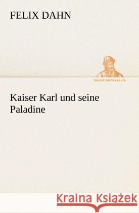 Kaiser Karl und seine Paladine Dahn, Felix 9783842469662 TREDITION CLASSICS