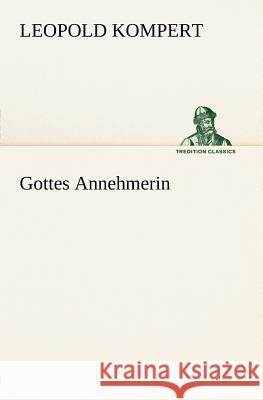 Gottes Annehmerin Kompert, Leopold 9783842469785 TREDITION CLASSICS