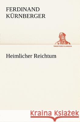 Heimlicher Reichtum Kürnberger, Ferdinand 9783842469792