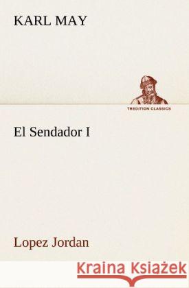 El Sendador I (Lopez Jordan ) Karl May 9783842469921 Tredition Classics