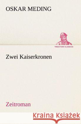 Zwei Kaiserkronen Meding, Oskar 9783842470064 TREDITION CLASSICS