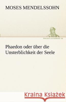 Phaedon oder über die Unsterblichkeit der Seele Mendelssohn, Moses 9783842470095