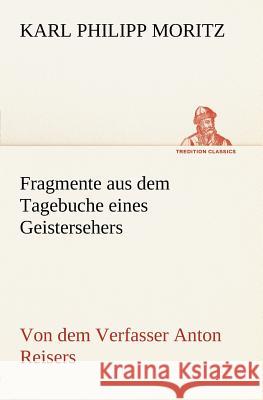 Fragmente aus dem Tagebuche eines Geistersehers Moritz, Karl Philipp 9783842470156 TREDITION CLASSICS